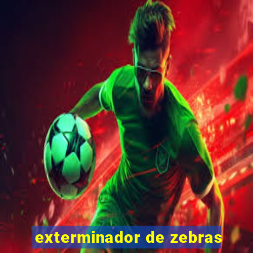 exterminador de zebras